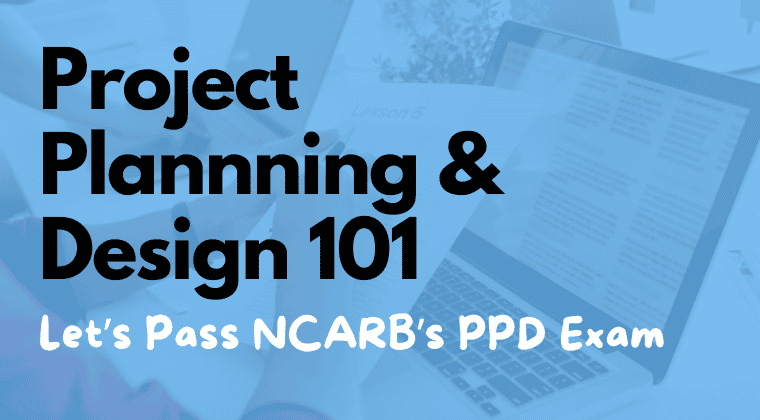 Project Planning and Design 101 course graphic - Let's Pass NCARB's PPD Exam 